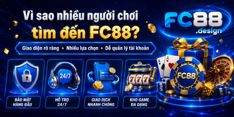 ý do người chơi chọn FC88 với bảo mật, hỗ trợ và sảnh game đa dạng