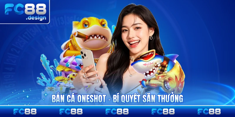 Bắn Cá Oneshot - Bí Quyết Săn Thưởng Siêu Tốc Đỉnh Cao