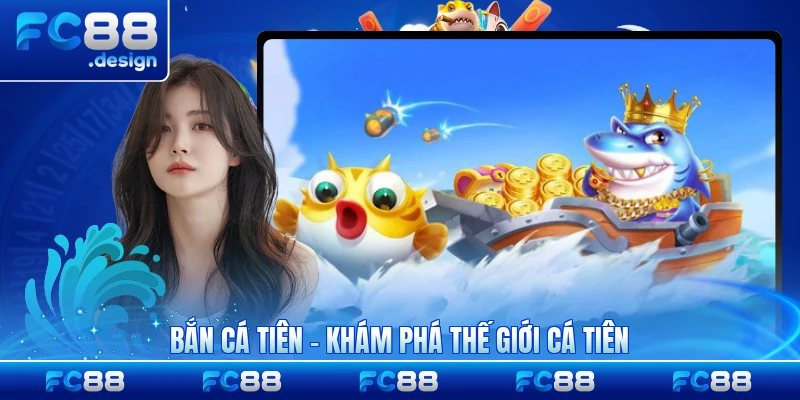 Bắn Cá Tiên - Khám Phá Thế Giới Cá Tiên Huyền Bí
