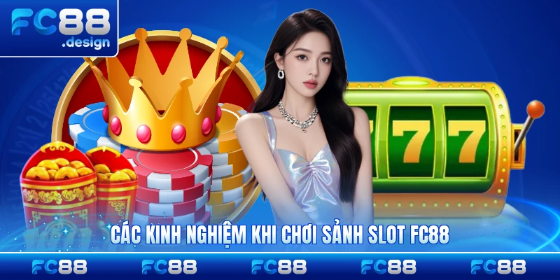 Các kinh nghiệm khi chơi sảnh slot FC88 dành cho bạn
