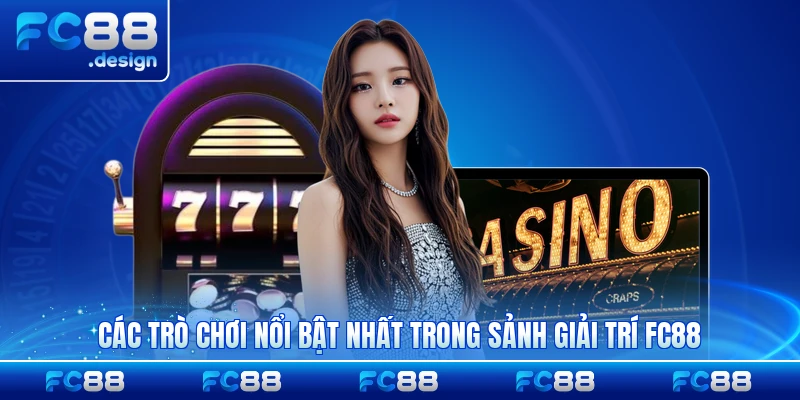 Các trò chơi nổi bật nhất trong sảnh giải trí FC88 đặc sắc nhất