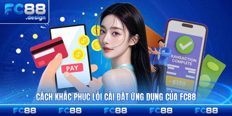 Cách khắc phục lỗi cài đặt ứng dụng của FC88 nhanh chóng