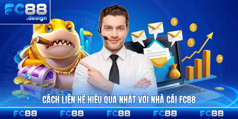 Cách liên hệ hiệu quả nhất với nhà cái FC88 của bạn
