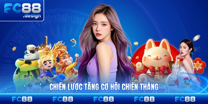 Chiến lược tăng cơ hội chiến thắng hiệu quả cao