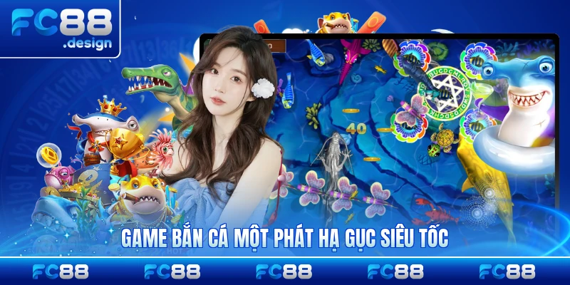 Game bắn cá một phát hạ gục siêu tốc dễ hiểu nhất