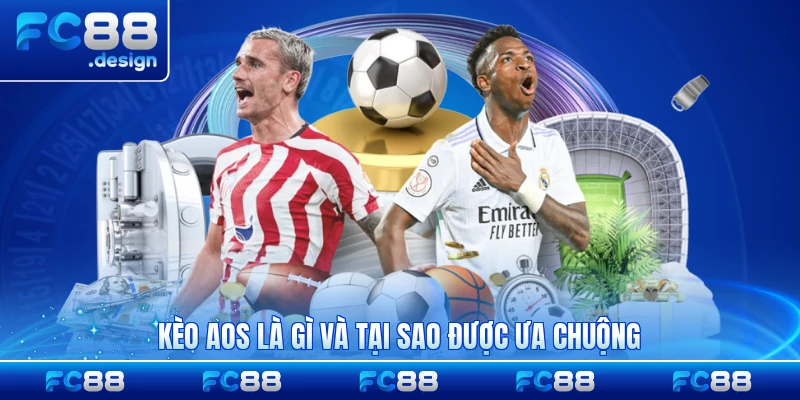 Kèo Aos là gì và tại sao được ưa chuộng hiện nay