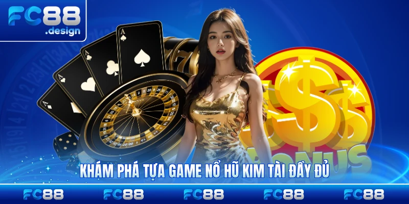 Khám phá tựa game nổ hũ Kim Tài đầy đủ 2026 đầy đủ nhất