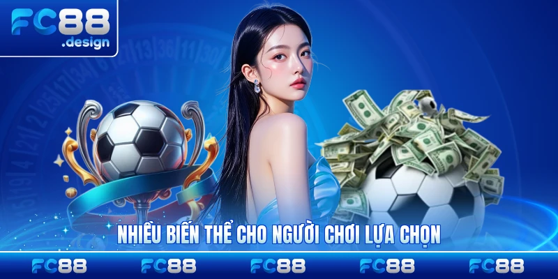 Nhiều biến thể cho người chơi lựa chọn