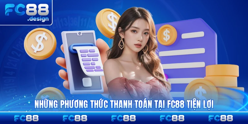 Những phương thức thanh toán tại FC88 tiện lợi nhất hiện có