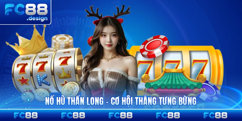Nổ Hũ Thần Long - Cơ Hội Thắng Tưng Bừng Hấp Dẫn Nhất