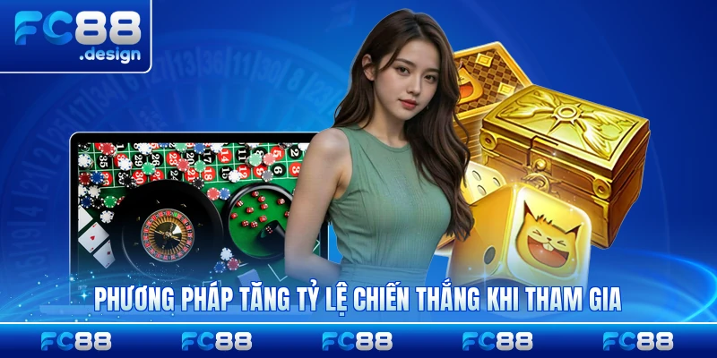 Phương pháp tăng tỷ lệ chiến thắng khi tham gia đúng cách