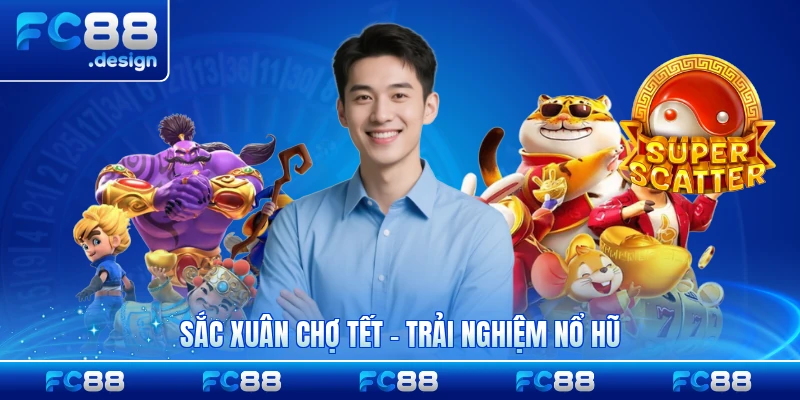 Sắc Xuân Chợ Tết - Trải Nghiệm Nổ Hũ Tết Độc Đáo