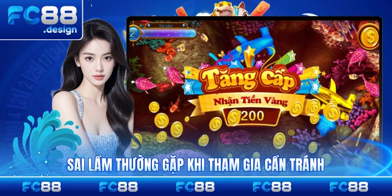 Sai lầm thường gặp khi tham gia cần tránh phổ biến nhất
