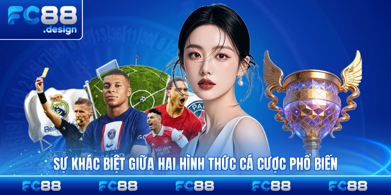 Sự khác biệt giữa hai hình thức cá cược phổ biến