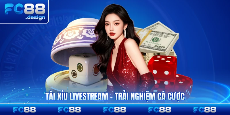 Tài Xỉu Livestream - Trải Nghiệm Cá Cược Trực Tuyến