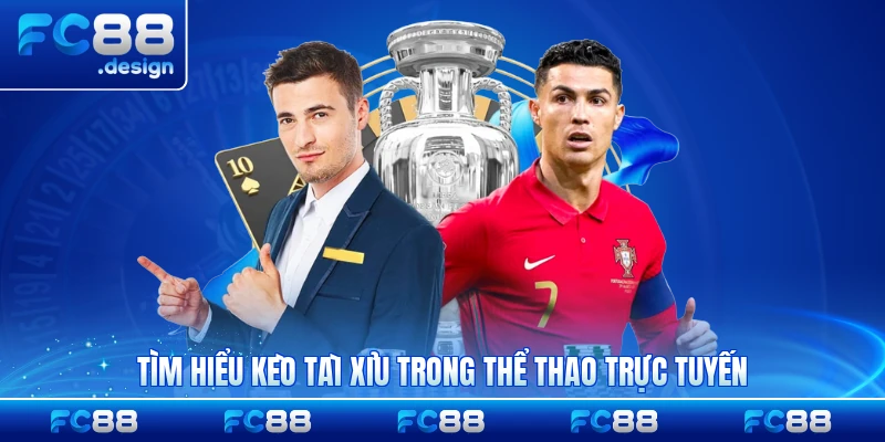 Tìm hiểu kèo tài xỉu trong thể thao trực tuyến hiện nay